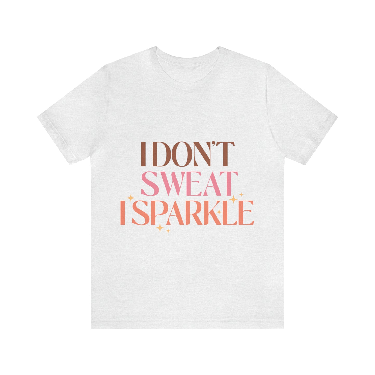 I Don't Sweat T-Shirt