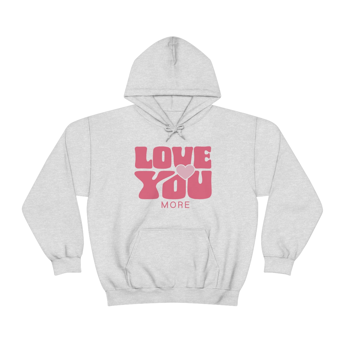 Love You More Hooded Sweatshirt