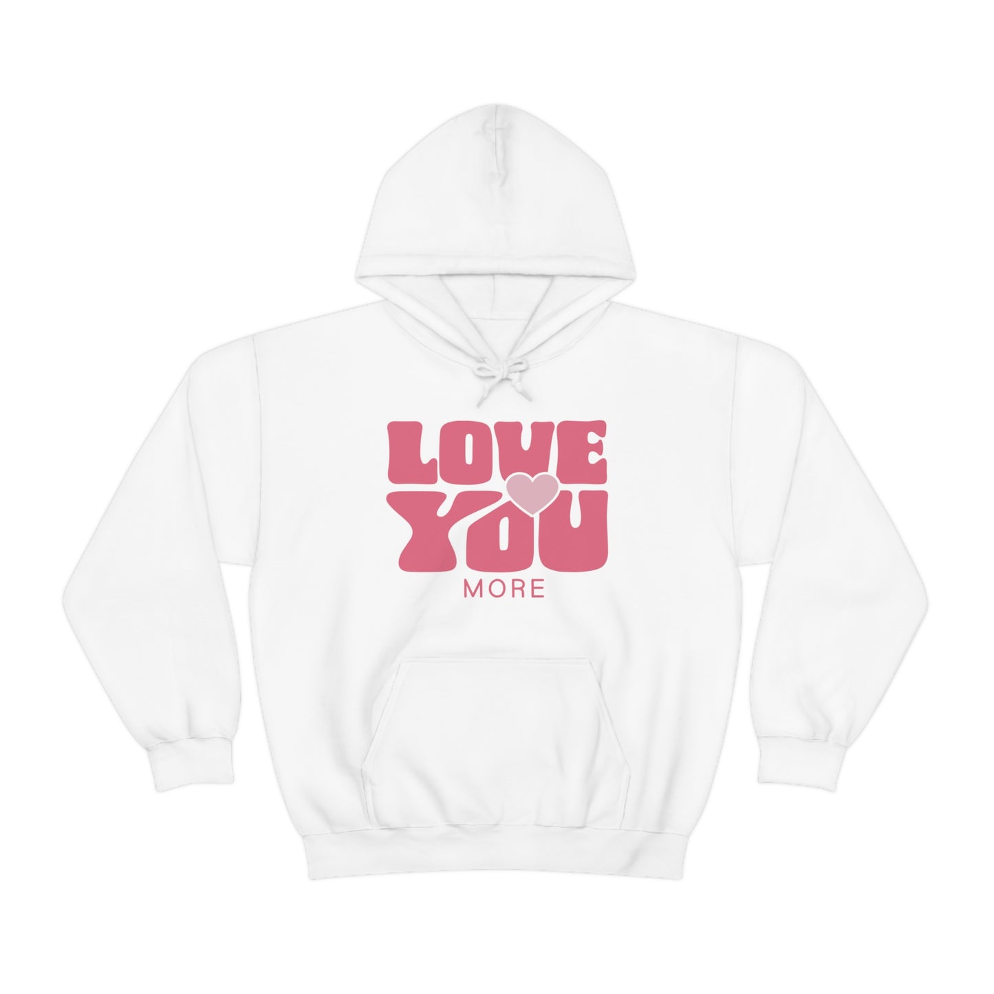 Love You More Hooded Sweatshirt