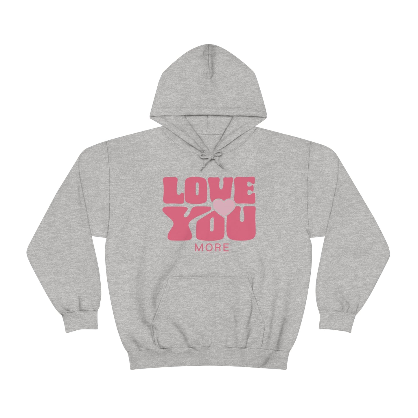 Love You More Hooded Sweatshirt