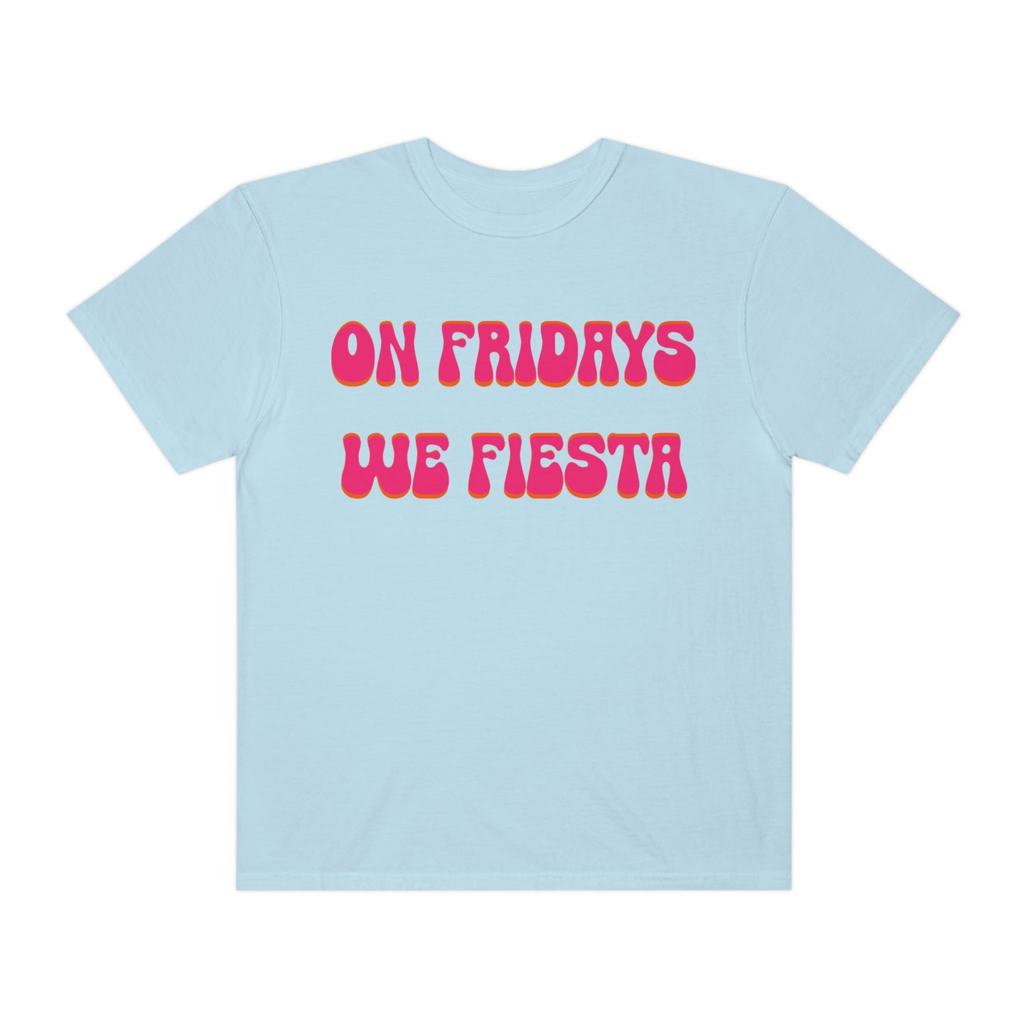 On Fridays We Fiesta - Comfort Colors - Krista Horton Inspired