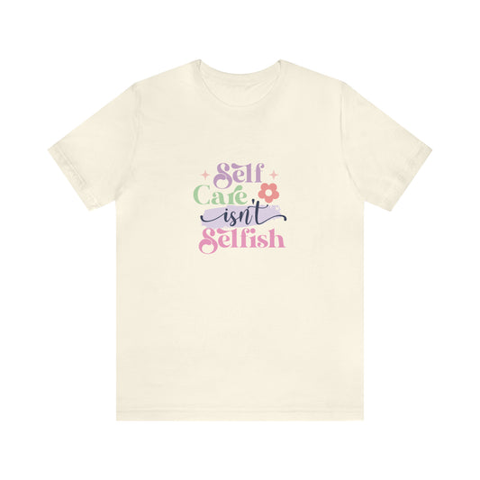 Self Care Isn't Selfish Adult T-Shirt