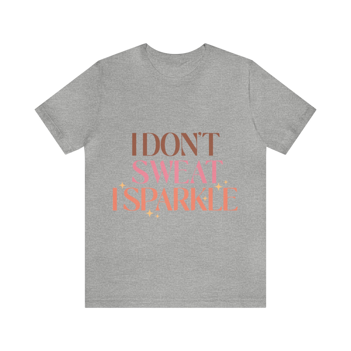 I Don't Sweat T-Shirt