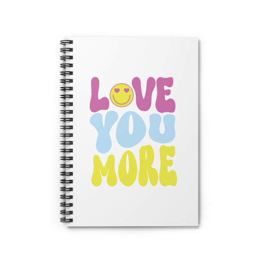 Love You More Spiral Notebook - Ruled Line