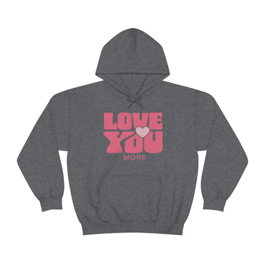 Love You More Hooded Sweatshirt