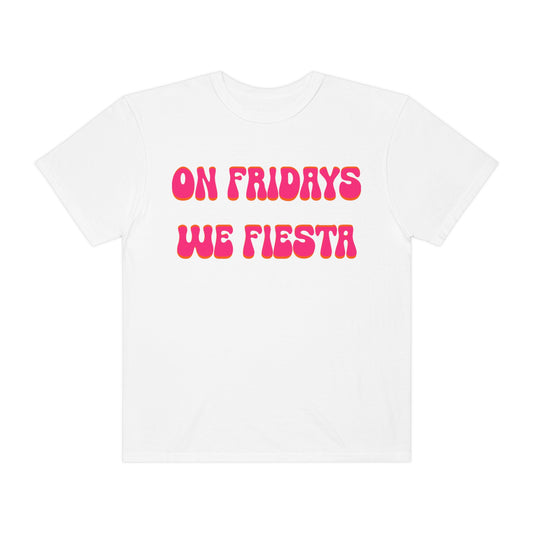 On Fridays We Fiesta - Comfort Colors - Krista Horton Inspired