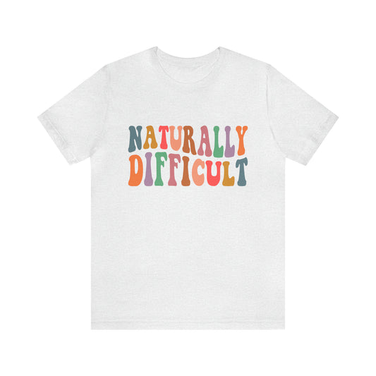 Naturally Difficult Adult T-Shirt