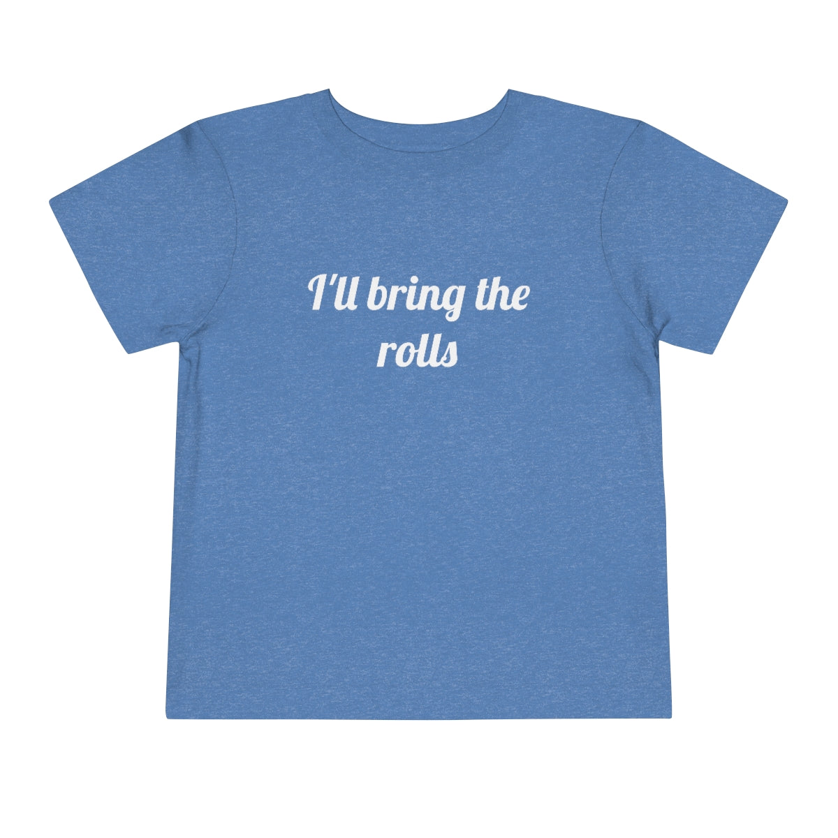 I'll Bring The Rolls Toddler T-Shirt - Bella+Canvas