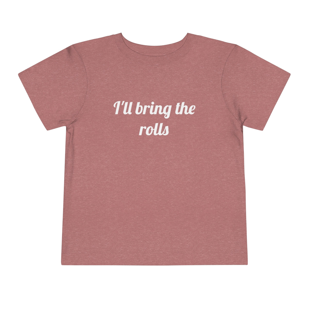 I'll Bring The Rolls Toddler T-Shirt - Bella+Canvas