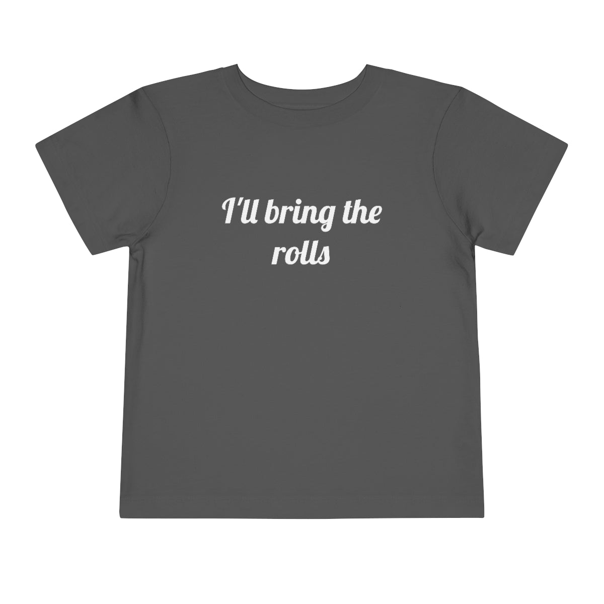 I'll Bring The Rolls Toddler T-Shirt - Bella+Canvas