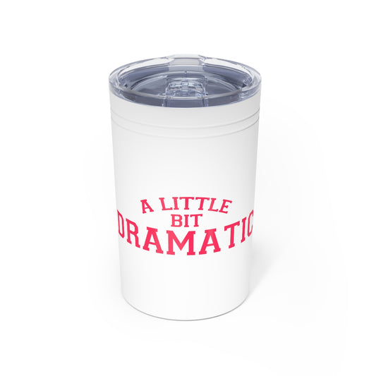 A Little Bit Dramatic Tumbler, 11oz