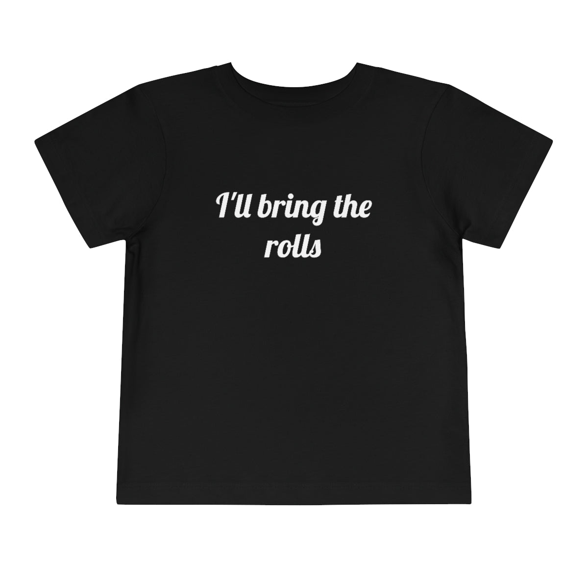 I'll Bring The Rolls Toddler T-Shirt - Bella+Canvas