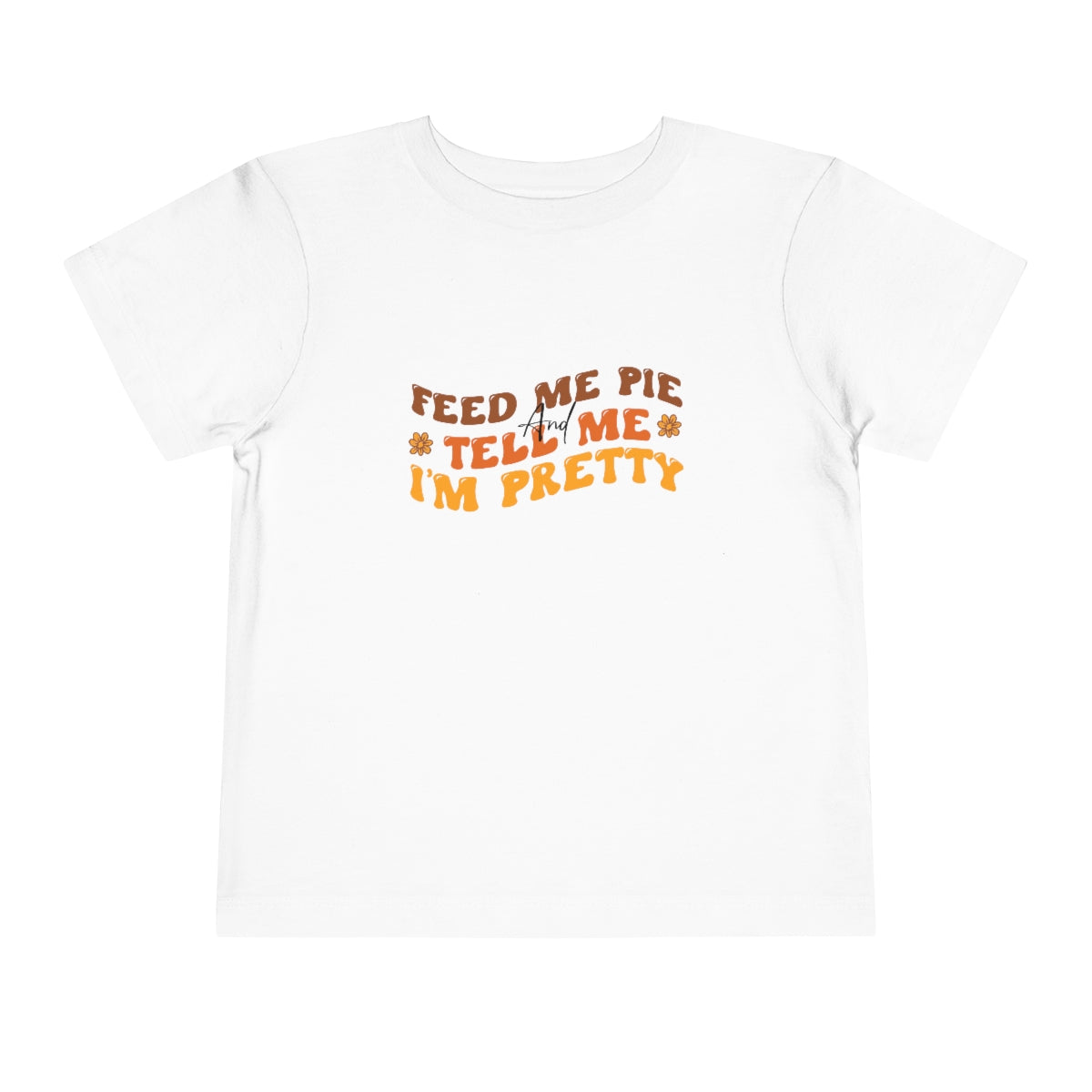 Feed Me & Tell Me I'm Pretty Toddler T-Shirt - Bella+Canvas