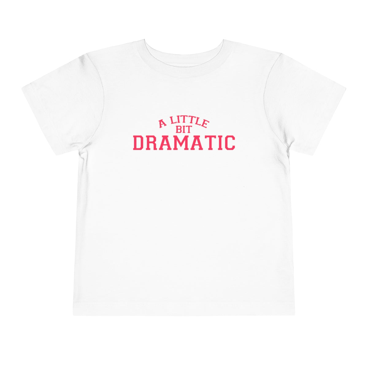 A Little Bit Dramatic Toddler T-Shirt - Bella+Canvas