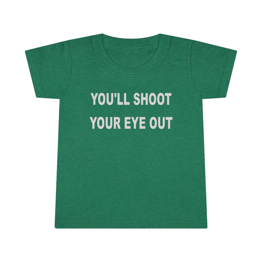 You'll Shoot Your Eye Out Toddler T-Shirt - White